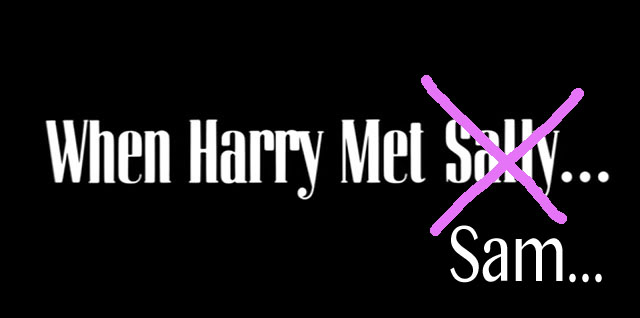 When Harry met Sally – met Sam