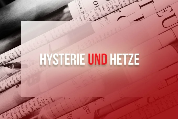 Hysterie und Hetze