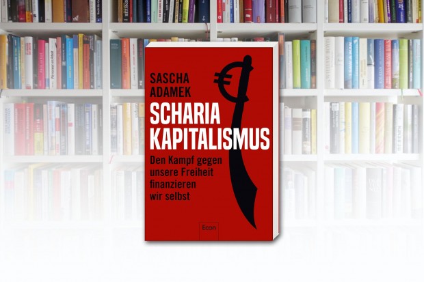 Scharia-Kapitalismus – der selbstfinanzierte Kampf gegen unsere Freiheit