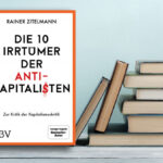 Eine Verteidigung des Kapitalismus – sachlich, empirisch, überprüfbar