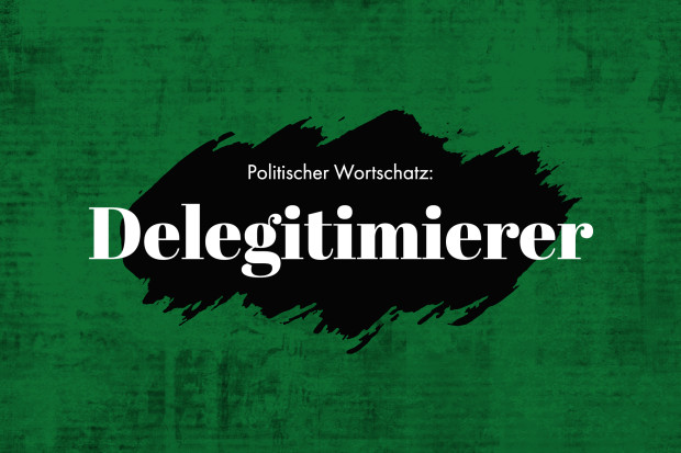 Politischer Wortschatz: „Delegitimierer“